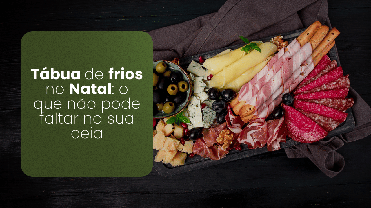 Tábua de frios no Natal: o que não pode faltar na sua ceia